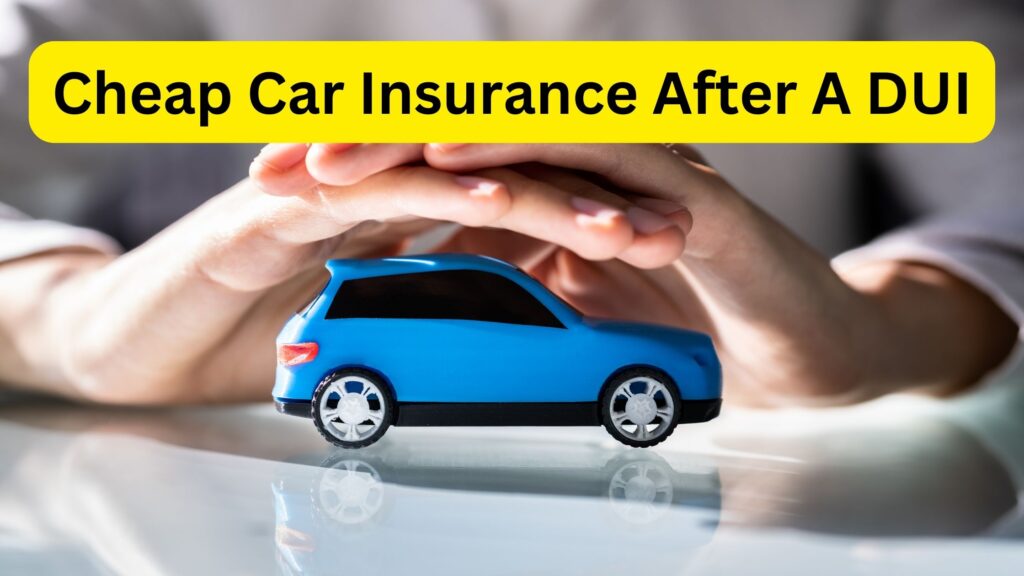 Cheap Car Insurance After A DUI