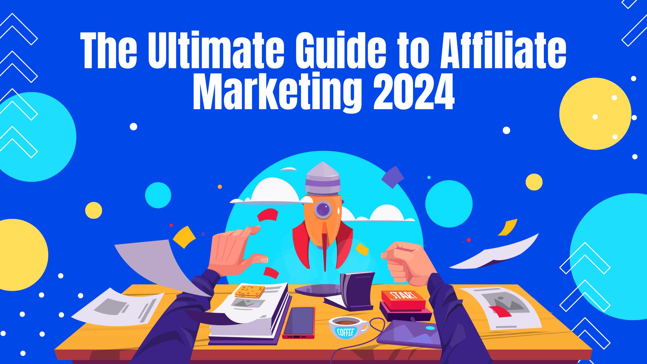 The Ultimate Guide to Affiliate Marketing 2024
