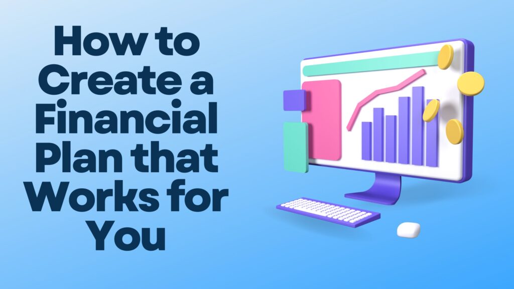 How to Create a Financial Plan that Works for You